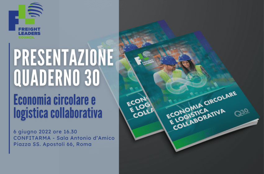  «Economia circolare e logistica collaborativa», Il 6 giugno a Roma la presentazione del Quaderno 30 del Freight Leaders Council