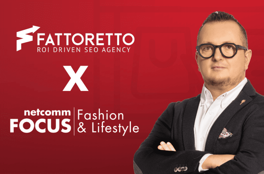  SEO e Moda: Fattoretto Agency al Netcomm Focus Fashion & Lifestyle 2024