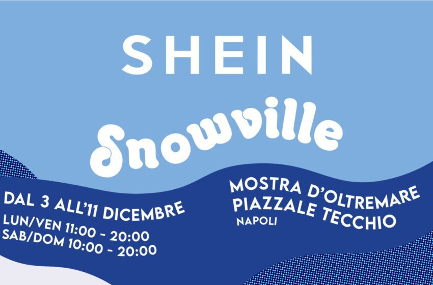  Nuovo indirizzo: SHEIN Snowville, apre a Napoli il nuovo pop-up store di SHEIN